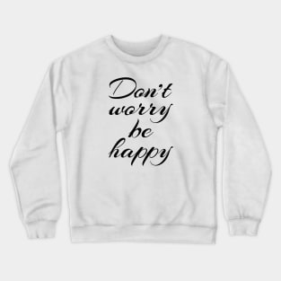 Don't worry be happy Crewneck Sweatshirt